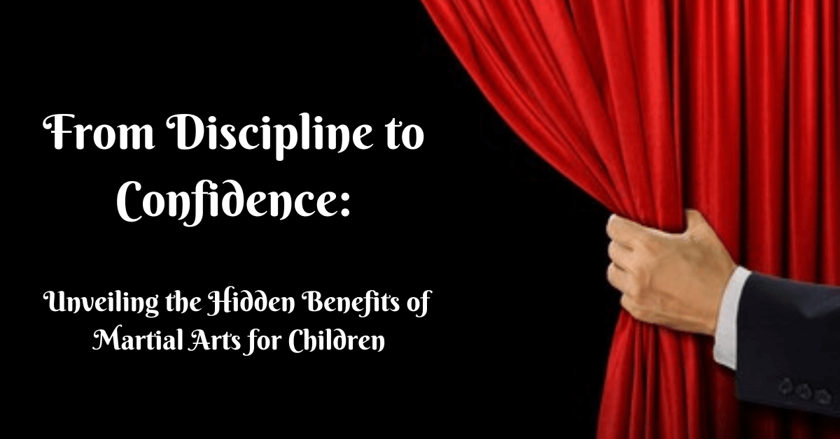 From Discipline to Confidence: Unveiling the Hidden Benefits of Martial Arts for Children